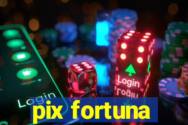 pix fortuna